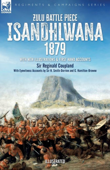 Zulu Battle Piece Isandhlwana,1879: With New Illustrations And First Hand Accounts - 9781916535077