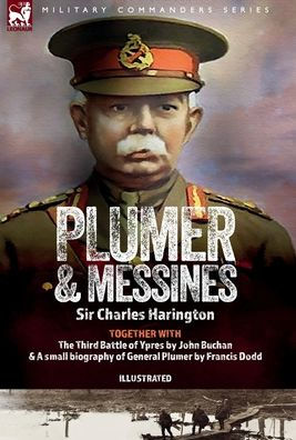 Plumer & Messines: Accounts Of The General And The Battle, 1917 - 9781916535084