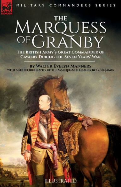 El marqués de Granby: el gran comandante de caballería del ejército británico durante la guerra de los siete años por Walter Evelyn Manners con una breve biografía del marqués de Granby por GPR James - 9781916535190