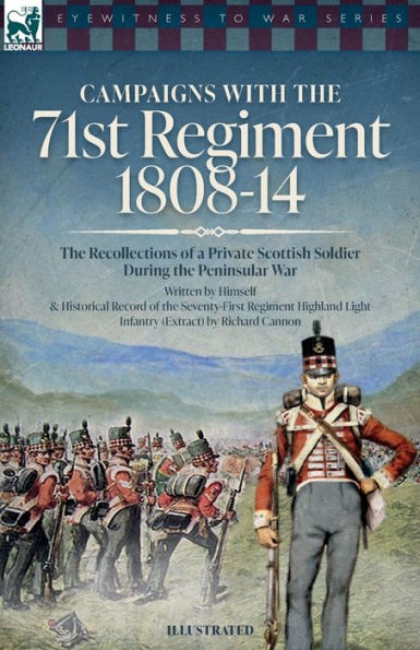 Campaigns With The 71St Regiment: 1808-14 The Recollections Of A Private Scottish Soldier During The Peninsular War - 9781916535251