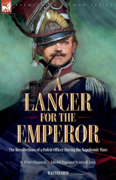 A Lancer For The Emperor The Recollections Of A Polish Officer During The Napoleonic Wars - 9781916535275