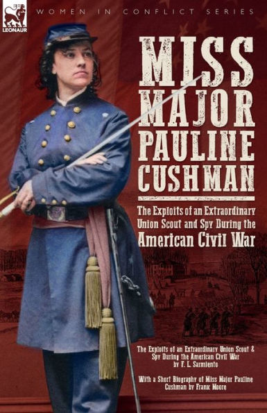 Miss Major Pauline Cushman - The Exploits Of An Extraordinary Union Scout And Spy During The American Civil War By F. L. Sarmiento - 9781916535299