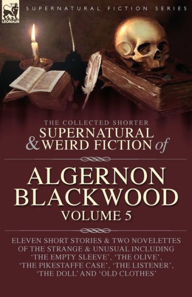 The Collected Shorter Supernatural & Weird Fiction Of Algernon Blackwood Volume 5 - 9781916535312