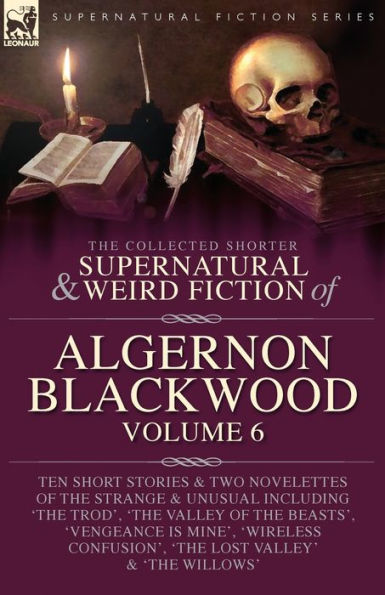 The Collected Shorter Supernatural & Weird Fiction Of Algernon Blackwood Volume 6 - 9781916535336