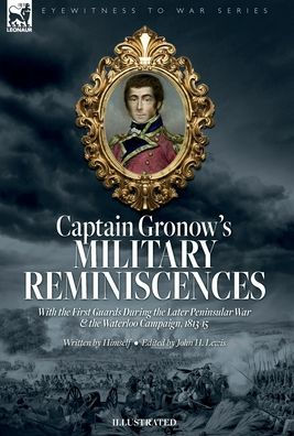 Captain Gronow's Military Reminiscences With The First Guards During The Later Peninsular War And The Waterloo Campaign, 1813-15 - 9781916535466
