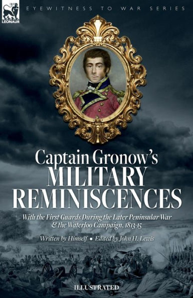 Captain Gronow's Military Reminiscences With The First Guards During The Later Peninsular War And The Waterloo Campaign, 1813-15 - 9781916535473
