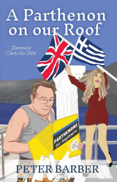 A Parthenon On Our Roof: Adventures Of An Anglo-Greek Marriage - 9781916574113