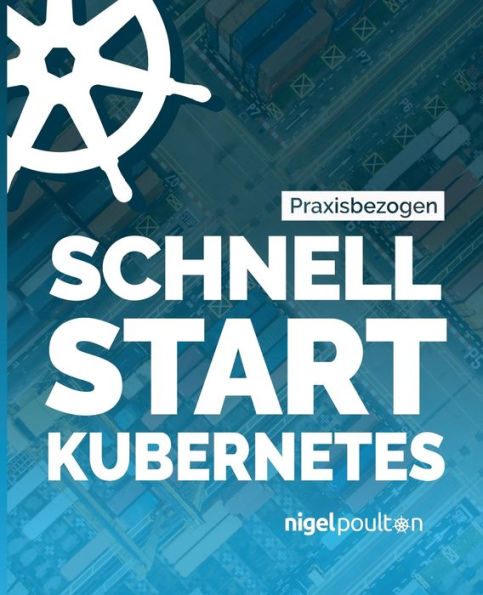 Schnell Start Kubernetes (German Edition) - 9781916585072