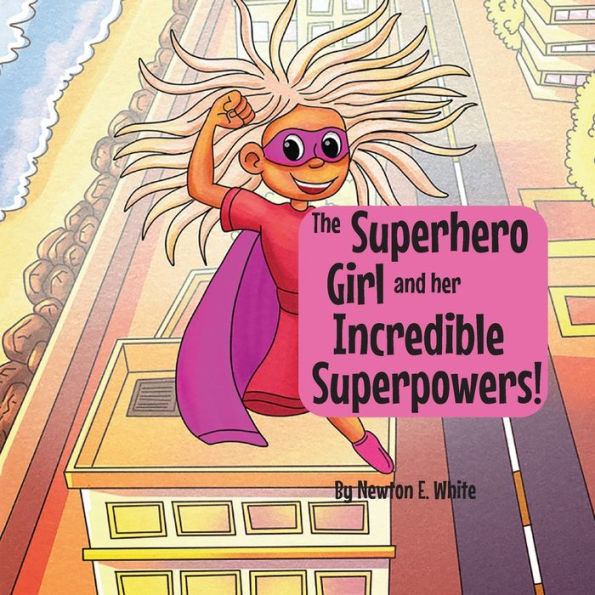 The Superhero Girl And Her Incredible Superpowers! - 9781916656154