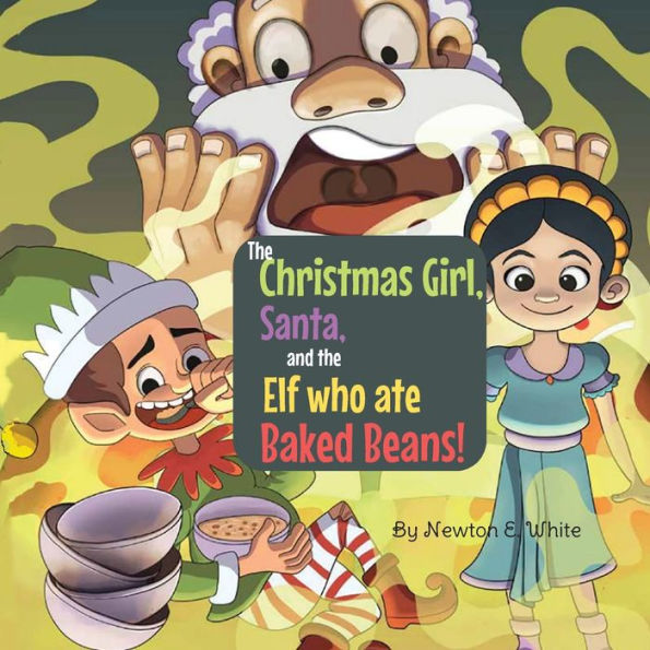 The Christmas Girl, Santa, And The Elf That Ate Baked Beans! - 9781916656284