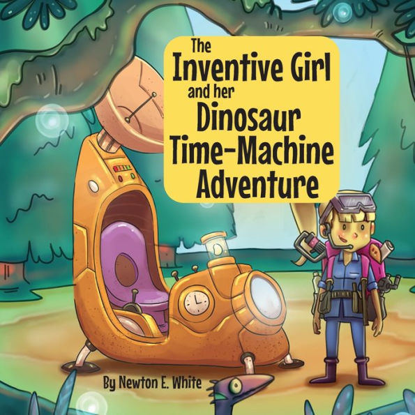 The Inventive Girl And Her Dinosaur Time-Machine Adventure - 9781916656338