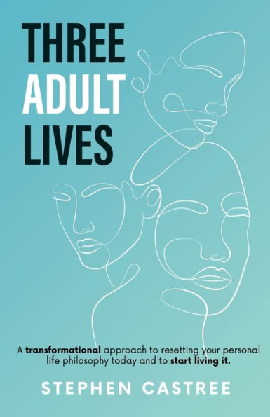 Three Adult Lives: A New Life Perspective - It All Starts Today