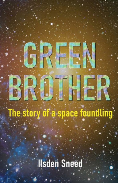 Green Brother: The Story Of A Space Foundling