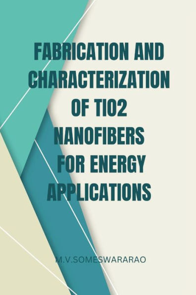 Fabrication And Characterization Of Tio2 Nanofibers For Energy Applications