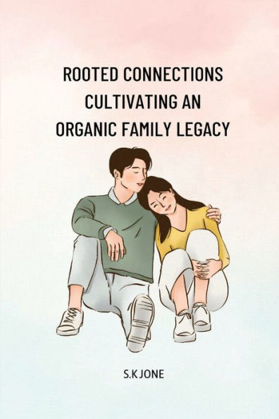 Rooted Connections Cultivating An Organic Family Legacy