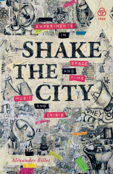 Shake The City: Experiments In Space And Time, Music And Crisis