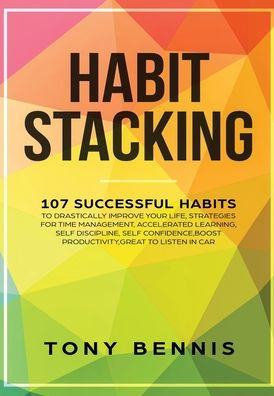 Habit Stacking: 107 Successful Habits to Drastically Improve Your Life, Strategies for Time Management, Accelerated Learning, Self Discipline, Self Confidence,Boost Productivity,Great to Listen in Car