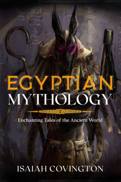 Egyptian Mythology: Enchanting Tales Of The Ancient World - 9781922346650