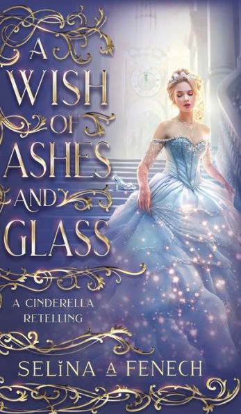 A Wish Of Ashes And Glass: A Cinderella Retelling (Fairy Tale Wishes) - 9781922390776
