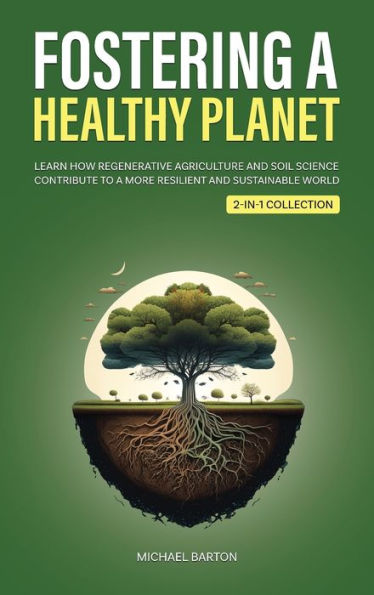 Fomentando un planeta saludable: aprenda cómo la agricultura regenerativa y la ciencia del suelo contribuyen a un mundo más resiliente y sostenible (colección 2 en 1) (agricultura sostenible) - 9781922435675