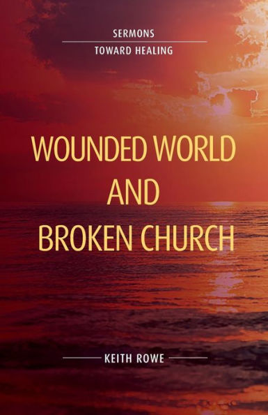 Wounded World And Broken Church: Sermons Toward Healing