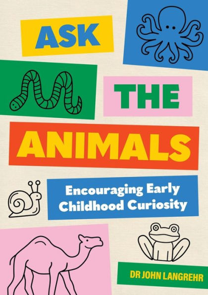 Ask The Animals: Encouraging Early Childhood Curiosity - 9781922607669