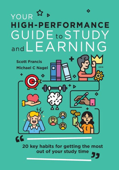 Your High-Performance Guide To Study And Learning: 20 Key Habits For Getting The Most Out Of Your Study Time - 9781922607966