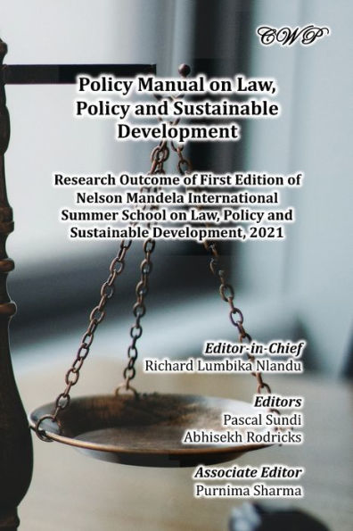Policy Manual On Law, Policy And Sustainable Development: Research Outcome Of First Edition Of Nelson Mandela International Summer School On Law, ... Development, 2021 (Society And Community)