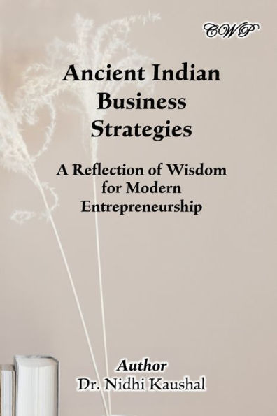 Ancient Indian Business Strategies: A Reflection Of Wisdom For Modern Entrepreneurship (Management)
