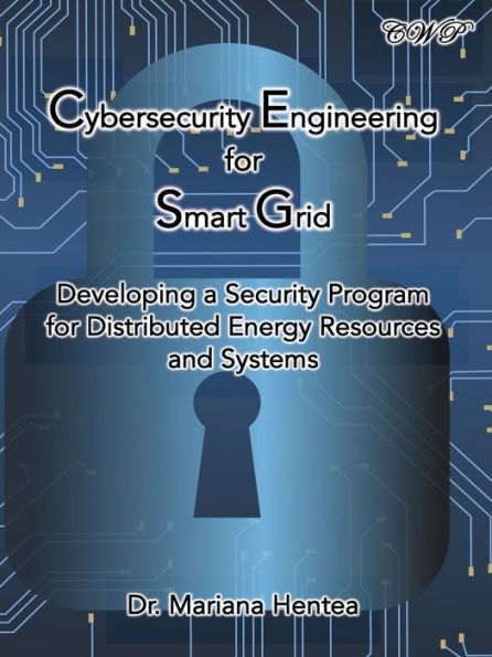 Cybersecurity Engineering For Smart Grid: Developing A Security Program For Distributed Energy Resources And Systems (Intelligent Systems And Technologies)