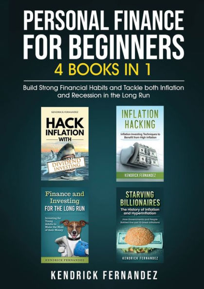 Personal Finance For Beginners 4 Books In 1: Build Strong Financial Habits And Tackle Both Inflation And Recession In The Long Run - 9781922659194