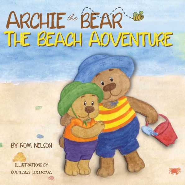 Archie The Bear - The Beach Adventure: A Hand Drawn And Illustrated Story Book For Kids About Beach Safety And Having Fun In The Sun! - 9781922664563