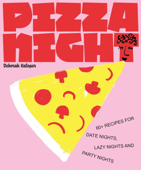 Pizza Night: 60+ Recipes For Date Nights, Lazy Nights, And Party Nights - 9781922754455
