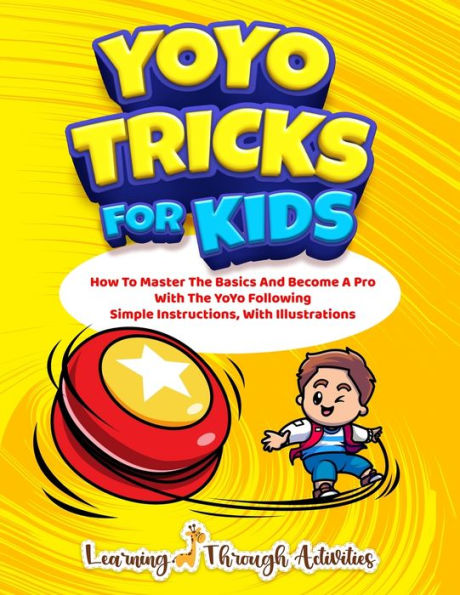 Yoyo Tricks For Kids: How To Master The Basics And Become A Pro With The Yoyo Following Simple Instructions, With Illustrations - 9781922805324