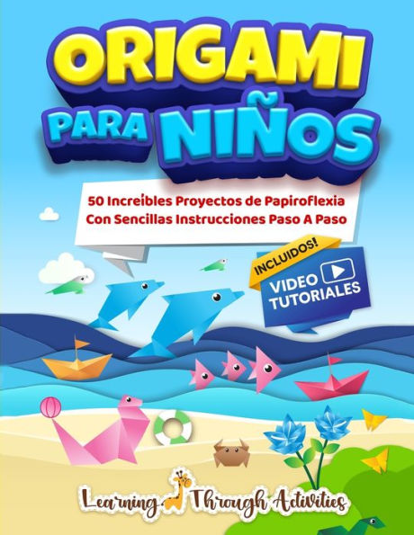 Origami Para Niños: 50 Increíbles Proyectos De Papiroflexia Con Sencillas Instrucciones Paso A Paso (Spanish Edition) - 9781922805379