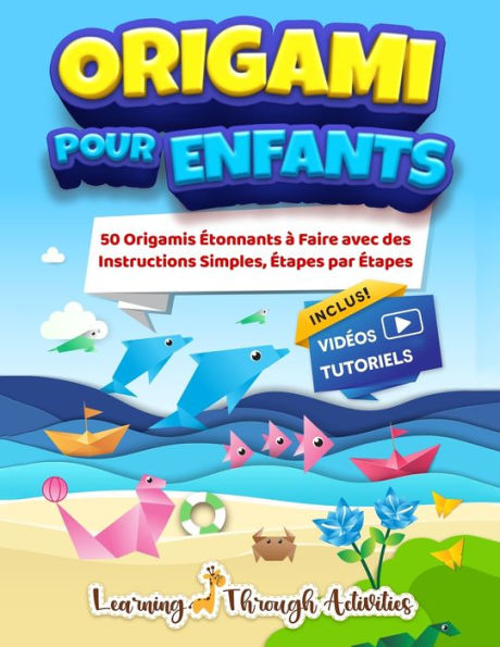 Origami Pour Enfants: 50 Pliage De Papiers etonnants Accompagnes De Leurs Instructions Simples etape Par etape - Livre En Francais (French Edition) - 9781922805393
