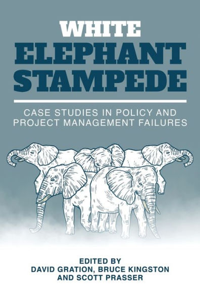 White Elephant Stampede: Case Studies In Policy And Project Management Failures
