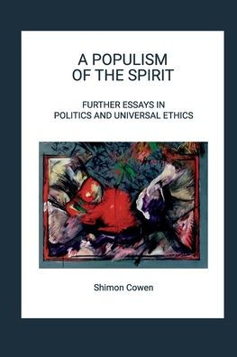 A Populism Of The Spirit - Further Essays In Politics And Universal Ethics