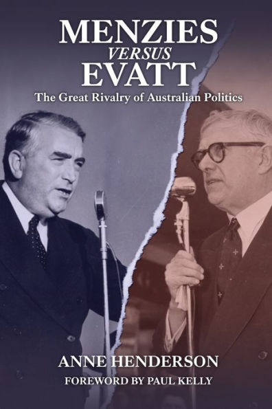 Menzies Versus Evatt: The Great Rivalry Of Australian Politics