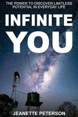 Infinite You: The Power To Discover Limitless Potential In Everyday Life