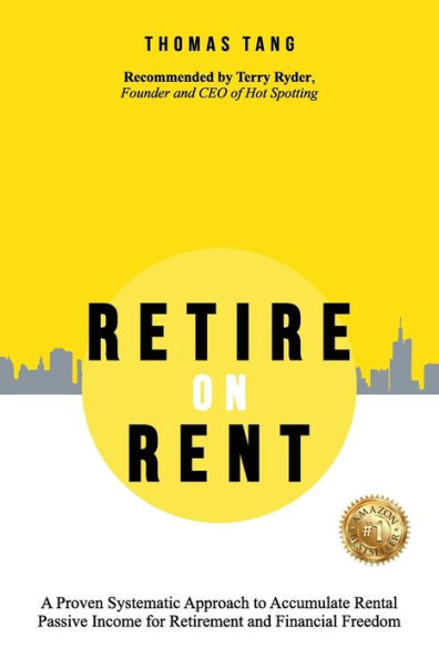 Retire On Rent: A Systematic Approach To Accumulate Rental Passive Income For Retirement And Financial Freedom - 9781922828651