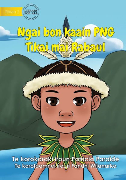 I Am Png: Tikai Lives In Rabaul - Ngai Bon Kaain Png Tikai Maii Rabaul (Te Kiribati): Tikai Lives In Rabaul -