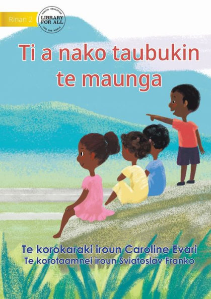 Let's Go Up To The Mountain - Ti A Nako Taubukin Te Maunga (Te Kiribati)
