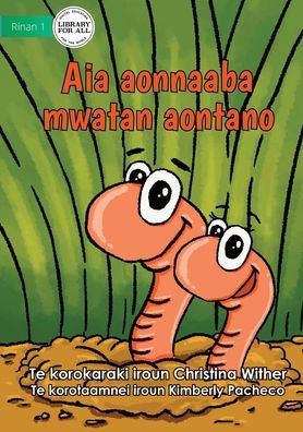 The World Of Earthworms - Aia Aonnaaba Mwatan Aontano (Te Kiribati)