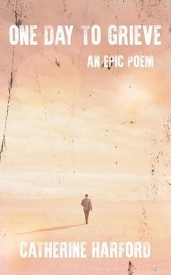 One Day To Grieve: An Epic Poem