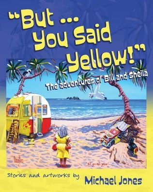 But ... You Said Yellow!: The Adventures Of Bill And Sheila - 9781922912275