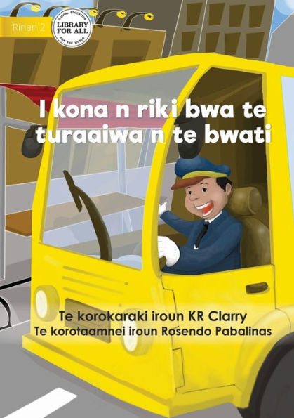 I Can Be A Bus Driver - I Kona N Riki Bwa Te Turaaiwa N Te Bwati (Te Kiribati)