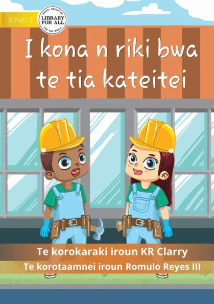 I Can Be A Builder - I Kona N Riki Bwa Te Tia Kateitei (Te Kiribati) (Ukrainian Edition)