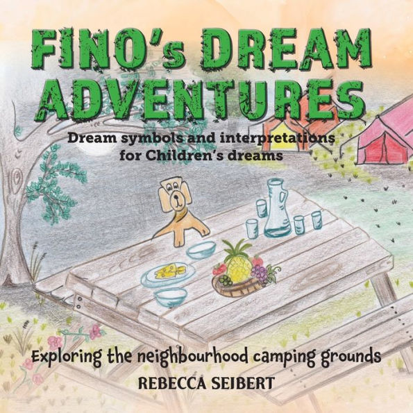 Fino's Dream Adventures Book 6: Exploring The Neighbourhood Camping Grounds - 9781922920577