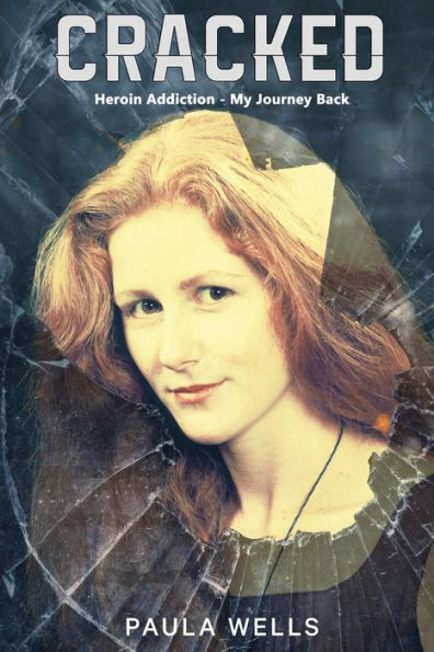 Cracked: Heroin Addiction - My Journey Back - 9781922920874